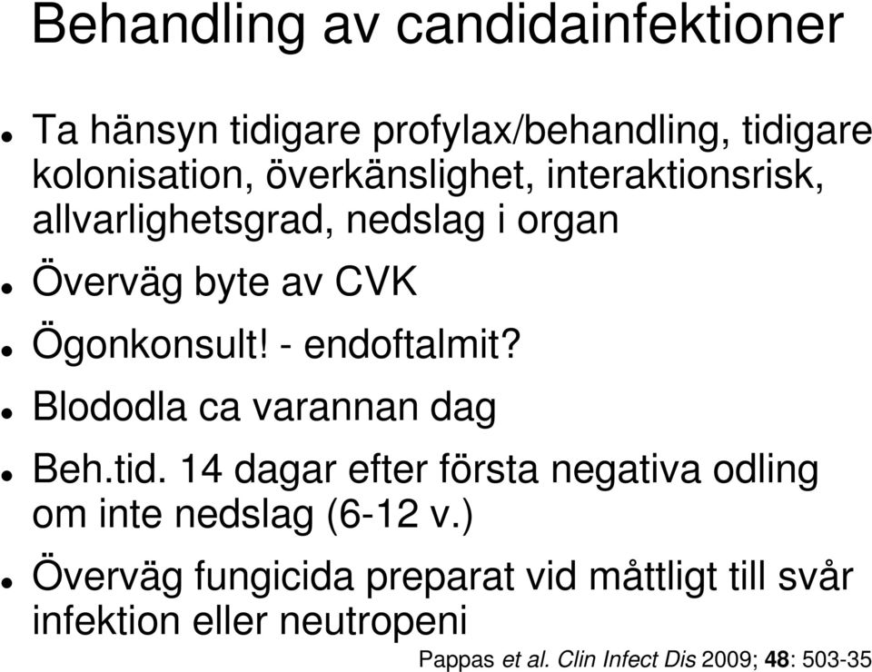 - endoftalmit? Blododla ca varannan dag Beh.tid.