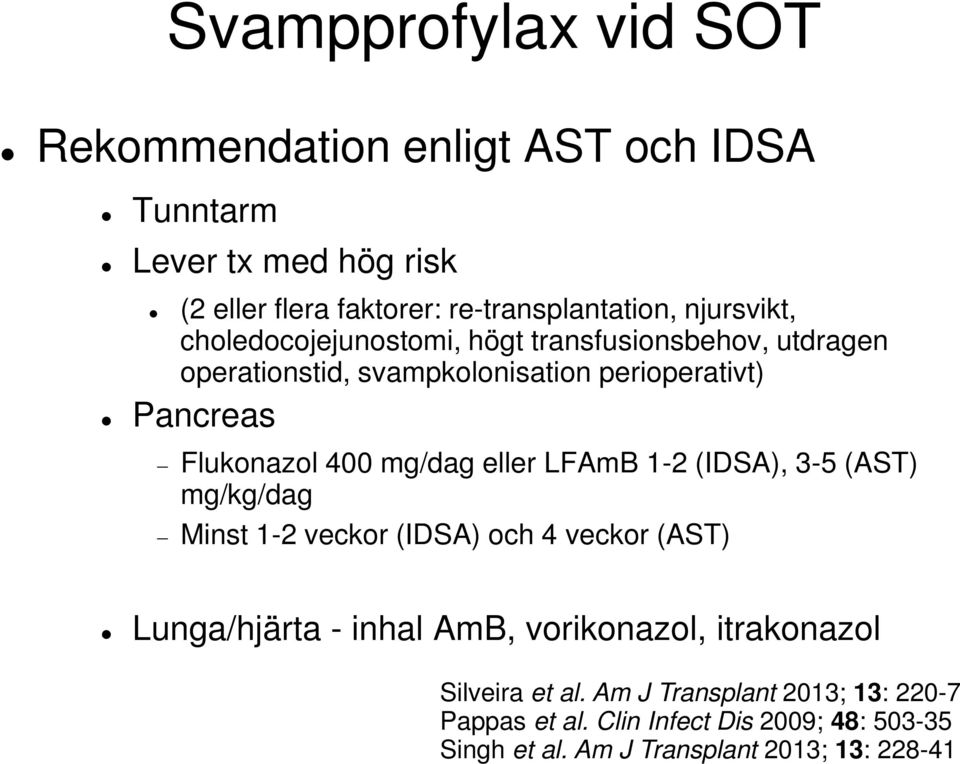 faktorer: re-transplantation, njursvikt, choledocojejunostomi, högt transfusionsbehov, utdragen operationstid, svampkolonisation