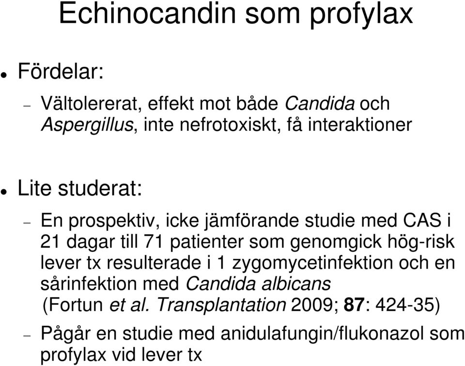 genomgick hög-risk lever tx resulterade i 1 zygomycetinfektion och en sårinfektion med Candida albicans