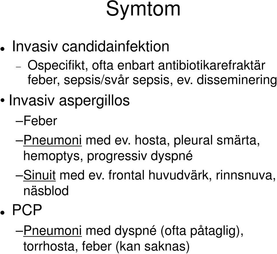 hosta, pleural smärta, hemoptys, progressiv dyspné Sinuit med ev.