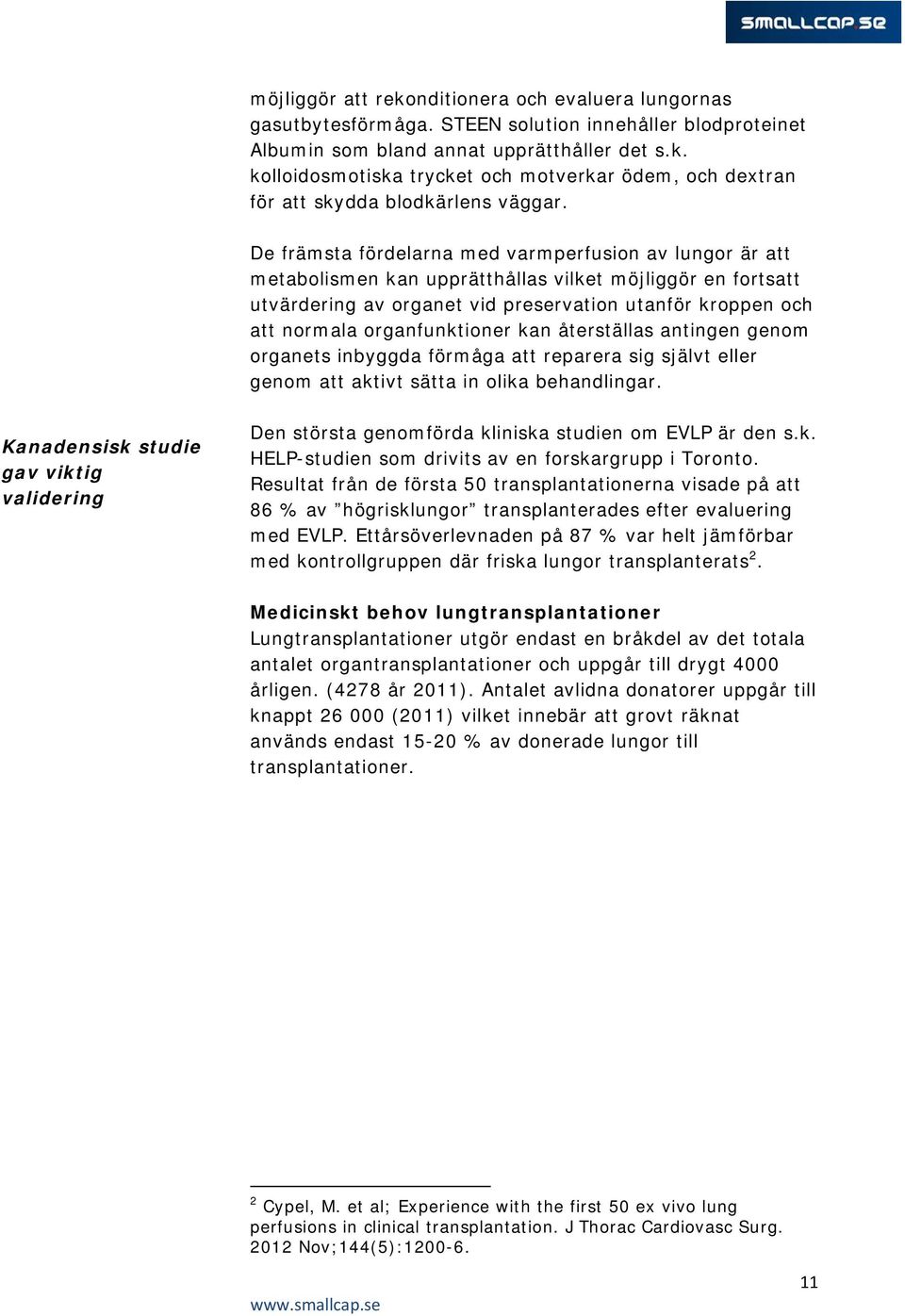 organfunktioner kan återställas antingen genom organets inbyggda förmåga att reparera sig självt eller genom att aktivt sätta in olika behandlingar.