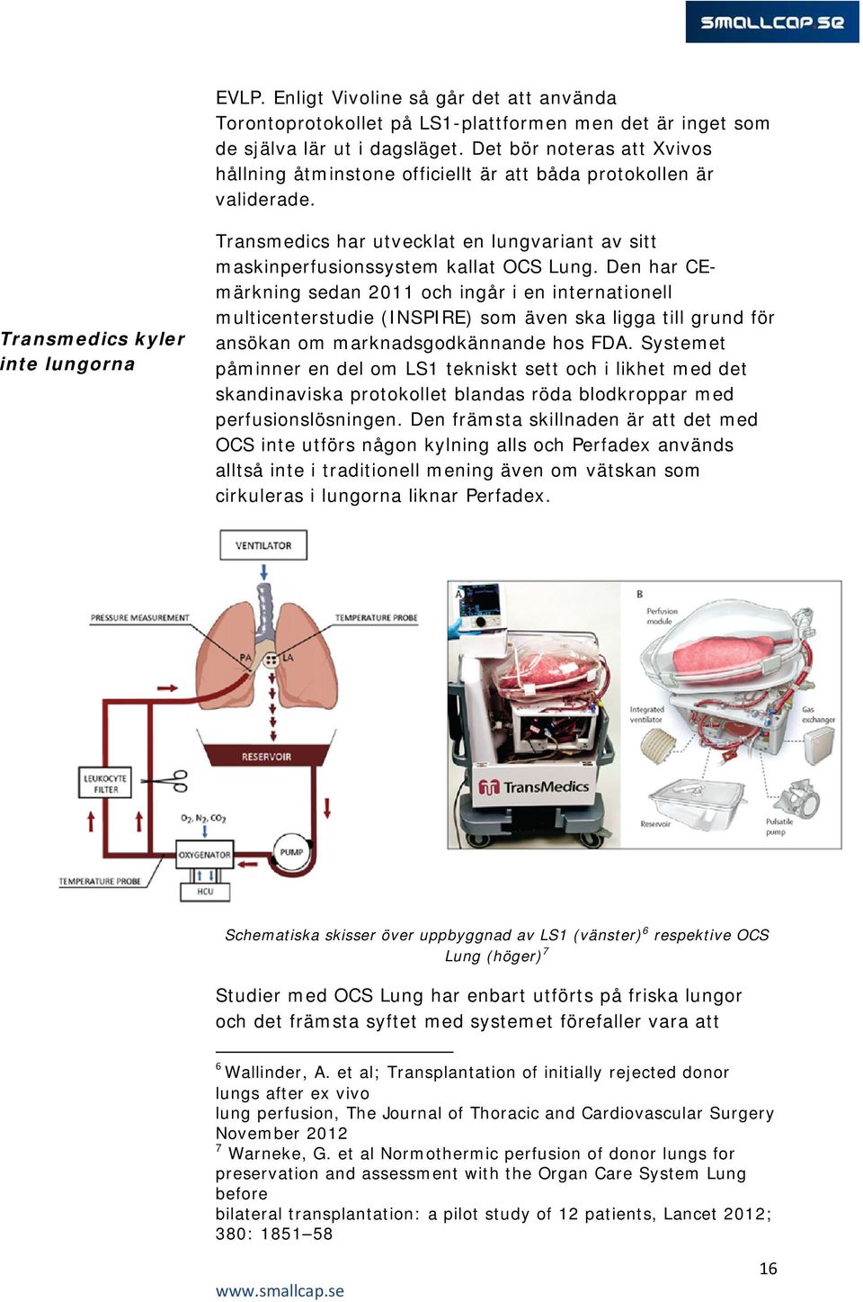 Transmedics kyler inte lungorna Transmedics har utvecklat en lungvariant av sitt maskinperfusionssystem kallat OCS Lung.