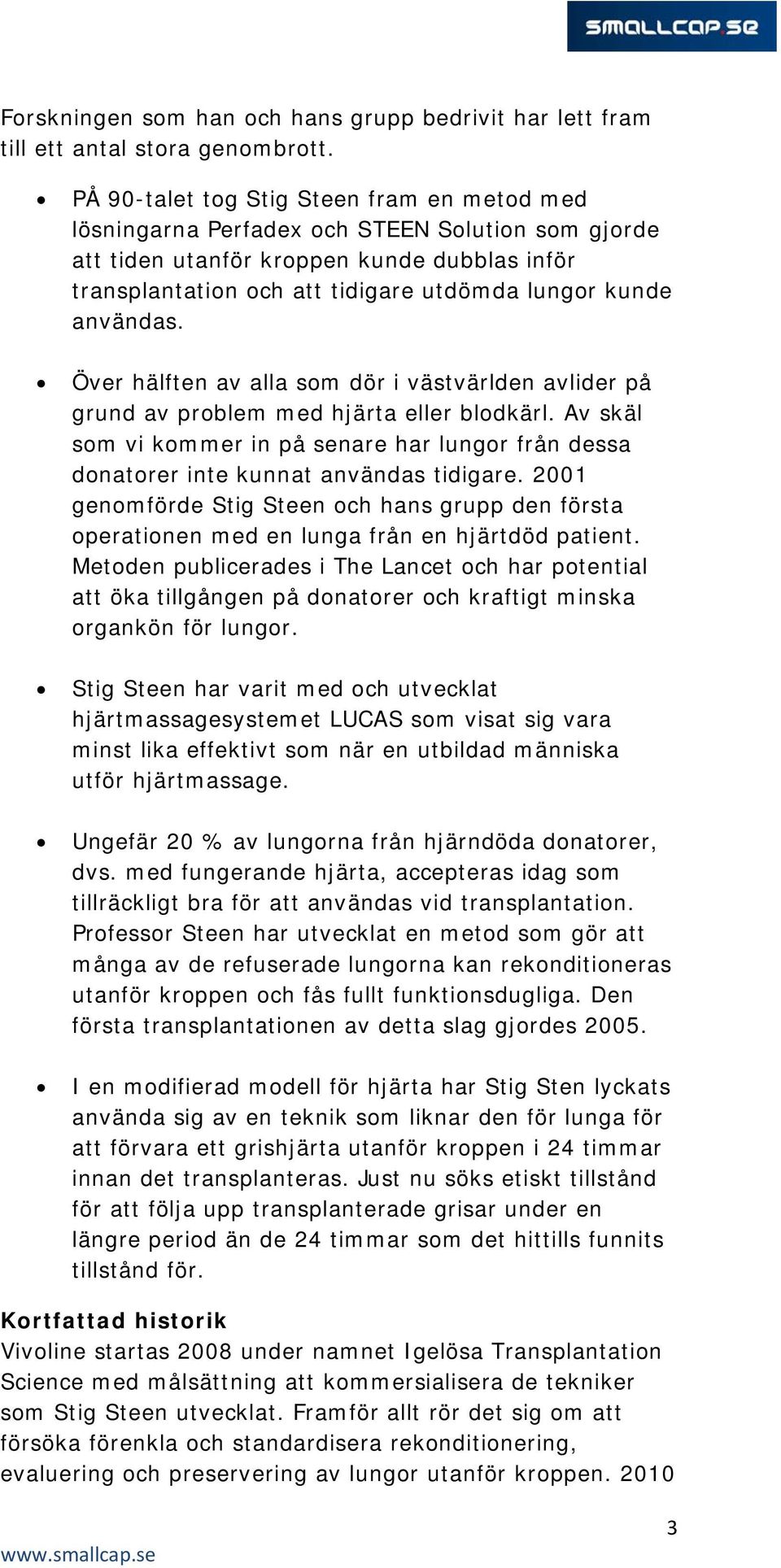 användas. Över hälften av alla som dör i västvärlden avlider på grund av problem med hjärta eller blodkärl.