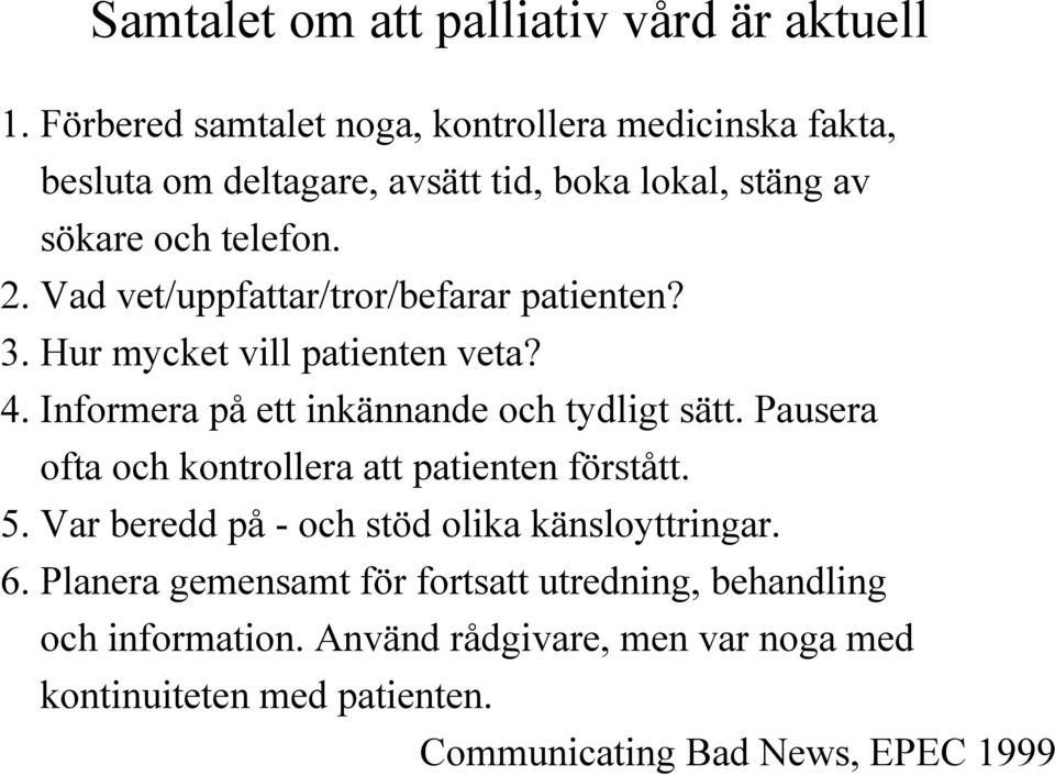 Vad vet/uppfattar/tror/befarar patienten? 3. Hur mycket vill patienten veta? 4. Informera på ett inkännande och tydligt sätt.