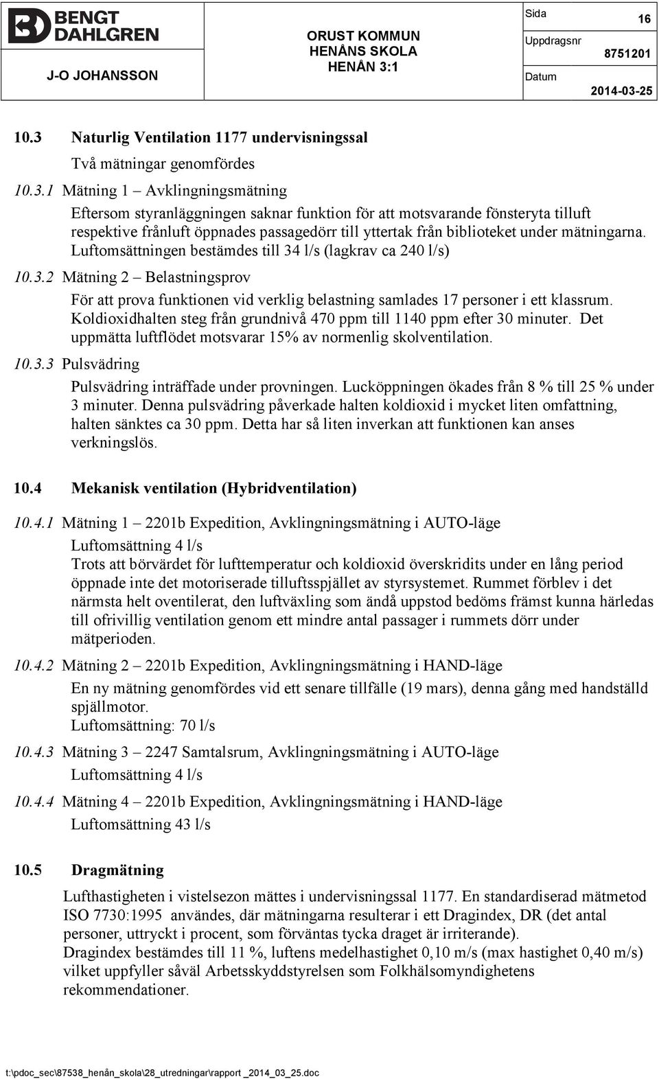 Naturlig Ventilation 1177 undervisningssal Två mätningar genomfördes 10.3.