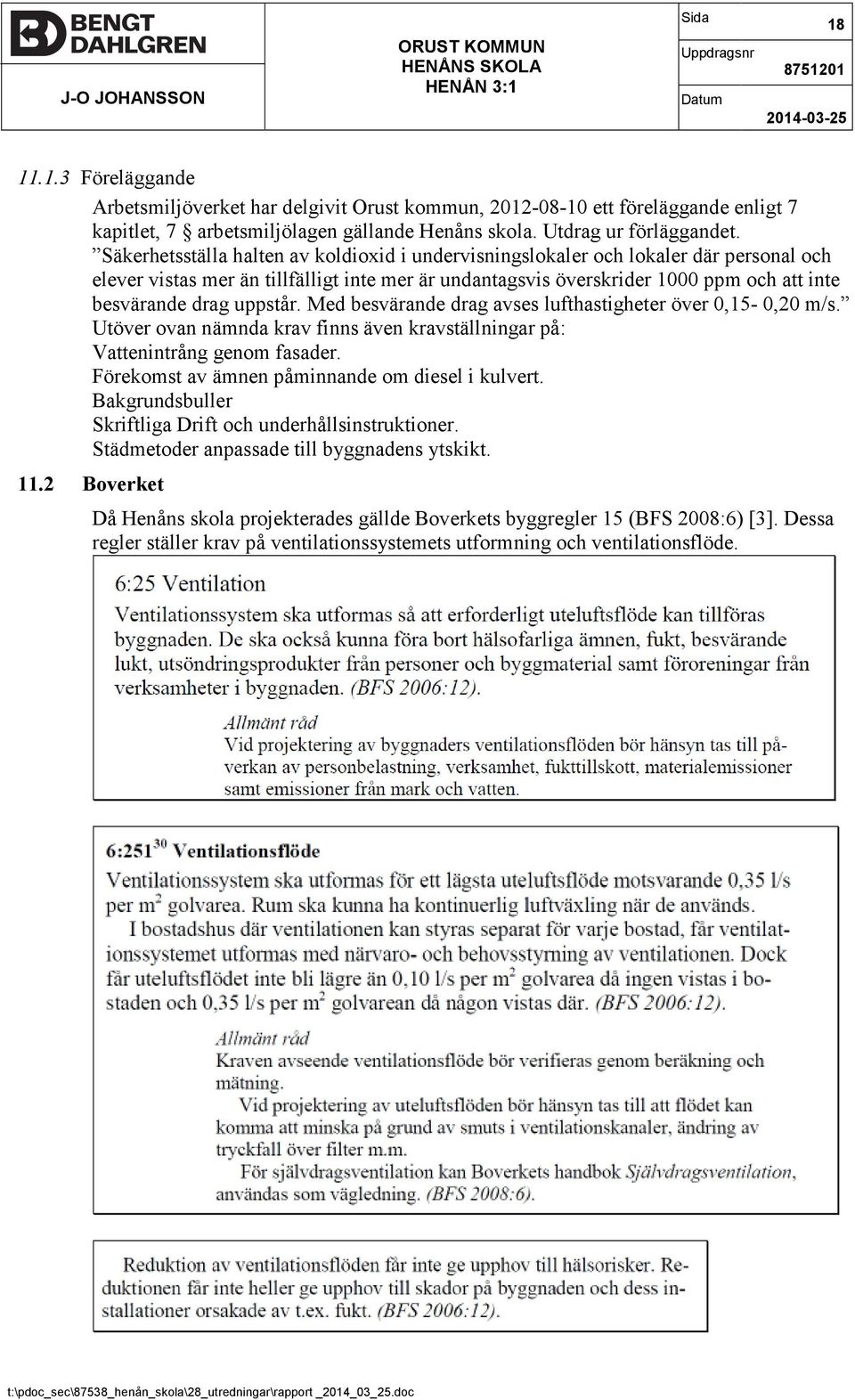 Säkerhetsställa halten av koldioxid i undervisningslokaler och lokaler där personal och elever vistas mer än tillfälligt inte mer är undantagsvis överskrider 1000 ppm och att inte besvärande drag