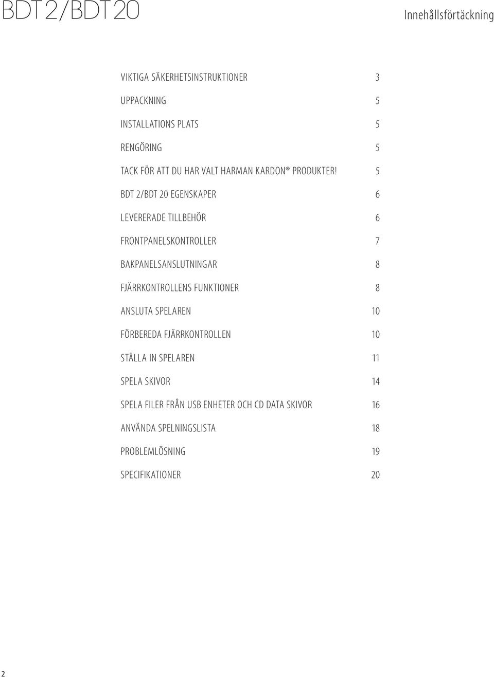 5 BDT 2/BDT 20 egenskaper 6 Levererade tillbehör 6 Frontpanelskontroller 7 Bakpanelsanslutningar 8 Fjärrkontrollens