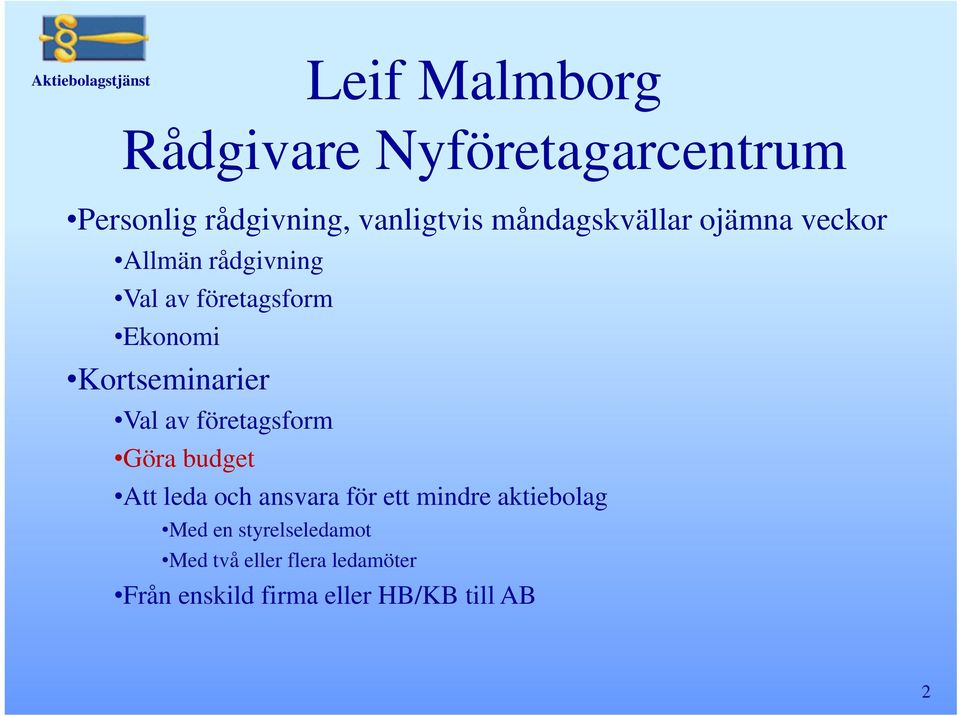 Kortseminarier Val av företagsform Göra budget Att leda och ansvara för ett mindre