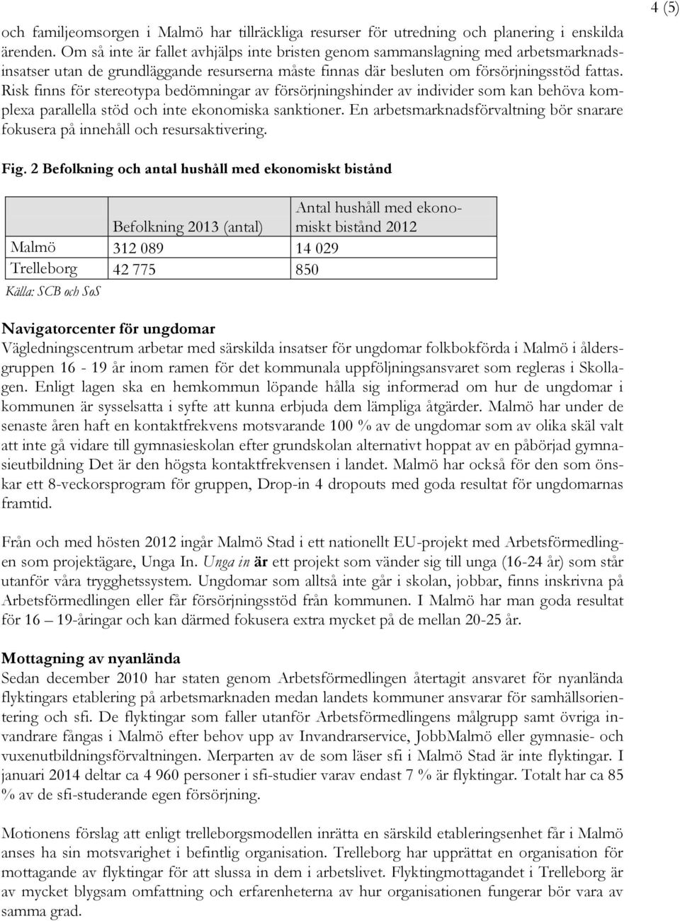 Risk finns för stereotypa bedömningar av försörjningshinder av individer som kan behöva komplexa parallella stöd och inte ekonomiska sanktioner.