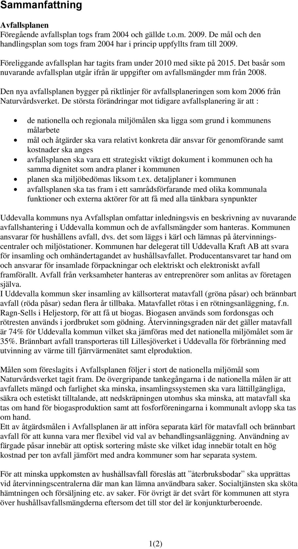 Den nya avfallsplanen bygger på riktlinjer för avfallsplaneringen som kom 2006 från Naturvårdsverket.