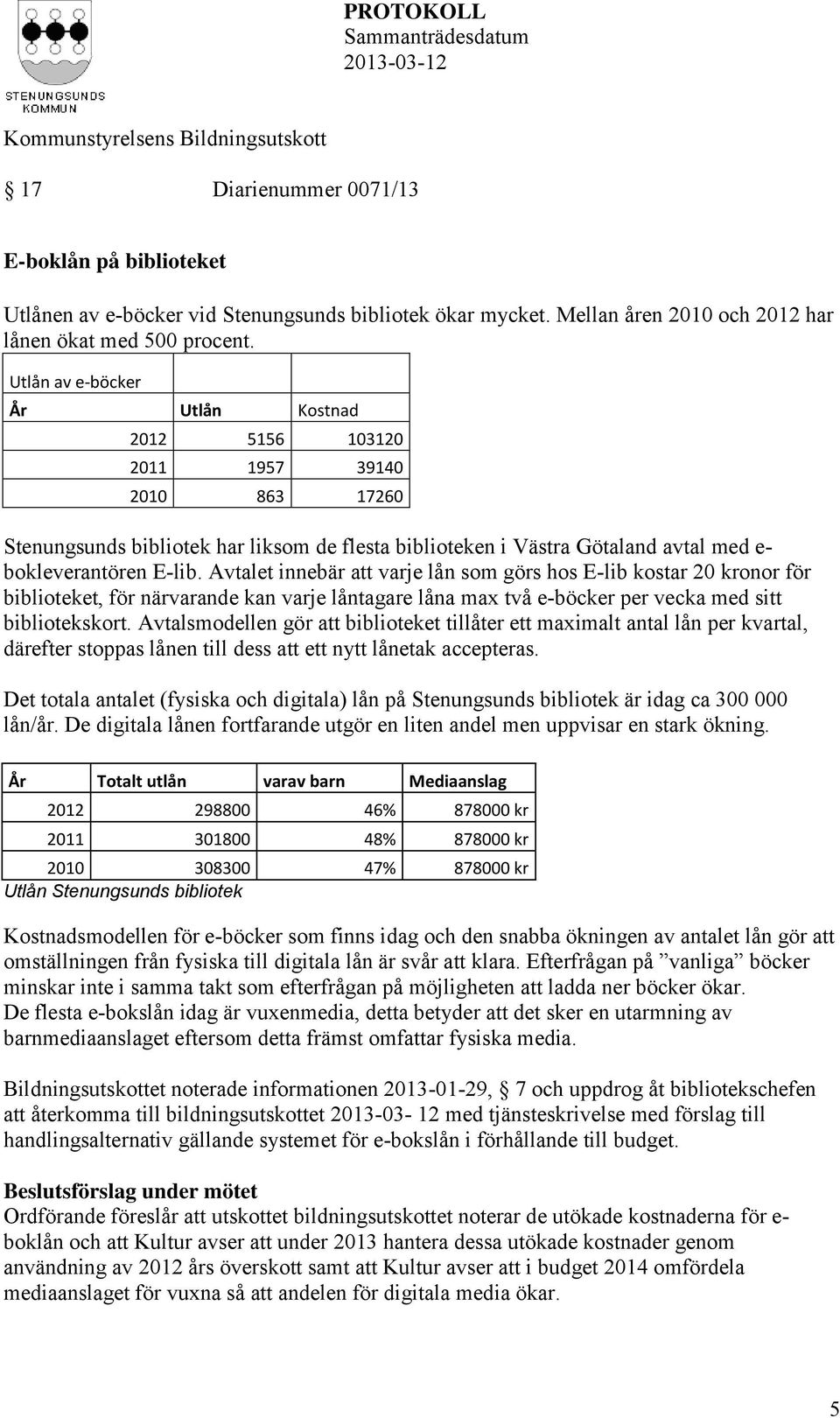 Avtalet innebär att varje lån som görs hos E-lib kostar 20 kronor för biblioteket, för närvarande kan varje låntagare låna max två e-böcker per vecka med sitt bibliotekskort.