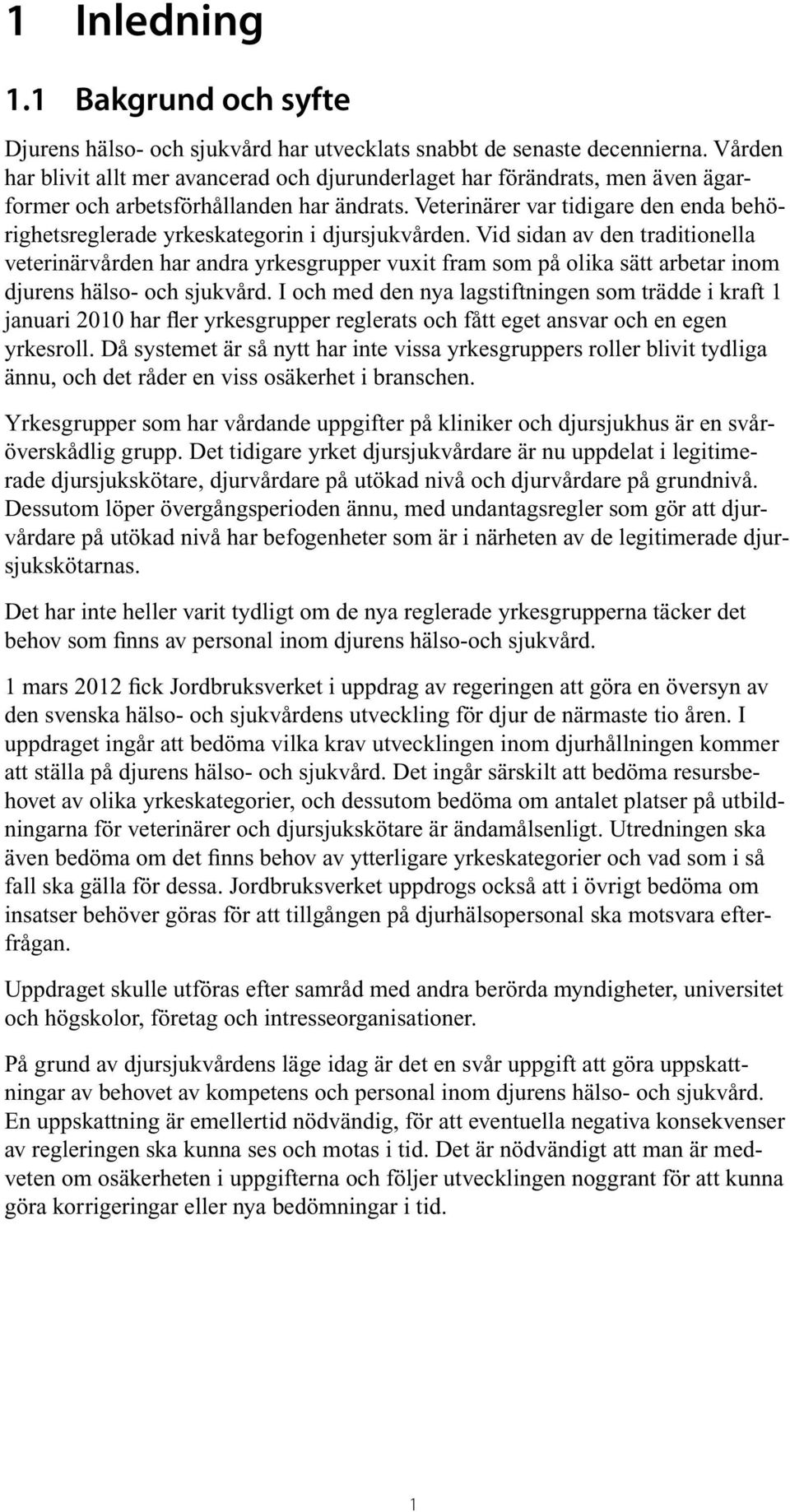 Veterinärer var tidigare den enda behörighetsreglerade yrkeskategorin i djursjukvården.