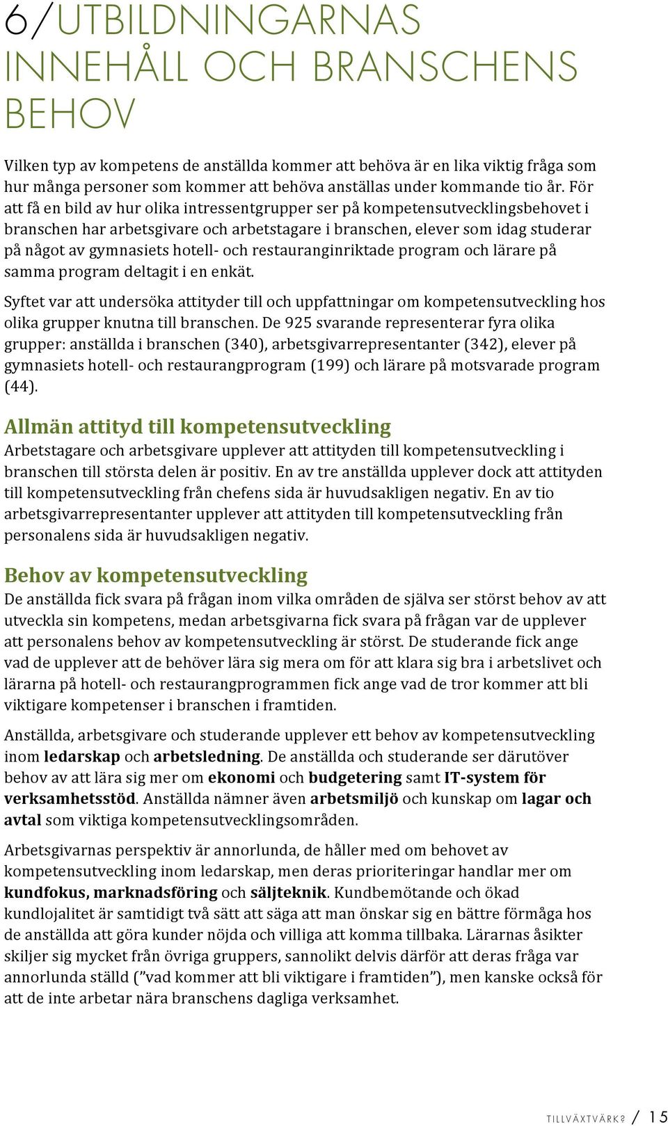 pånågotavgymnasietshotell'ochrestauranginriktadeprogramochlärarepå sammaprogramdeltagitienenkät.