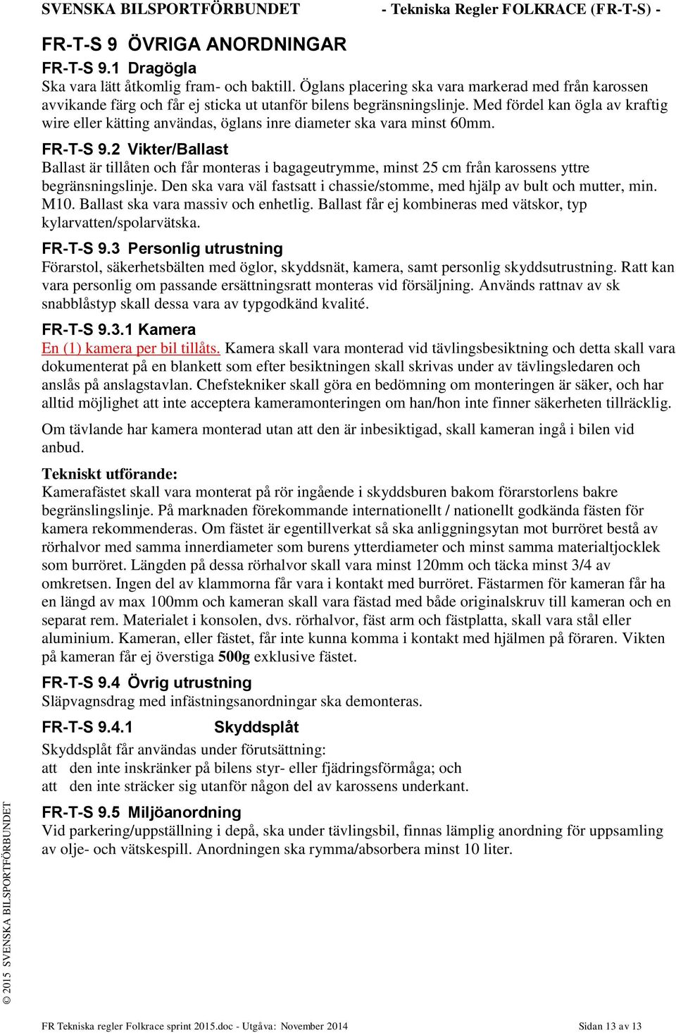 Med fördel kan ögla av kraftig wire eller kätting användas, öglans inre diameter ska vara minst 60mm. FR-T-S 9.