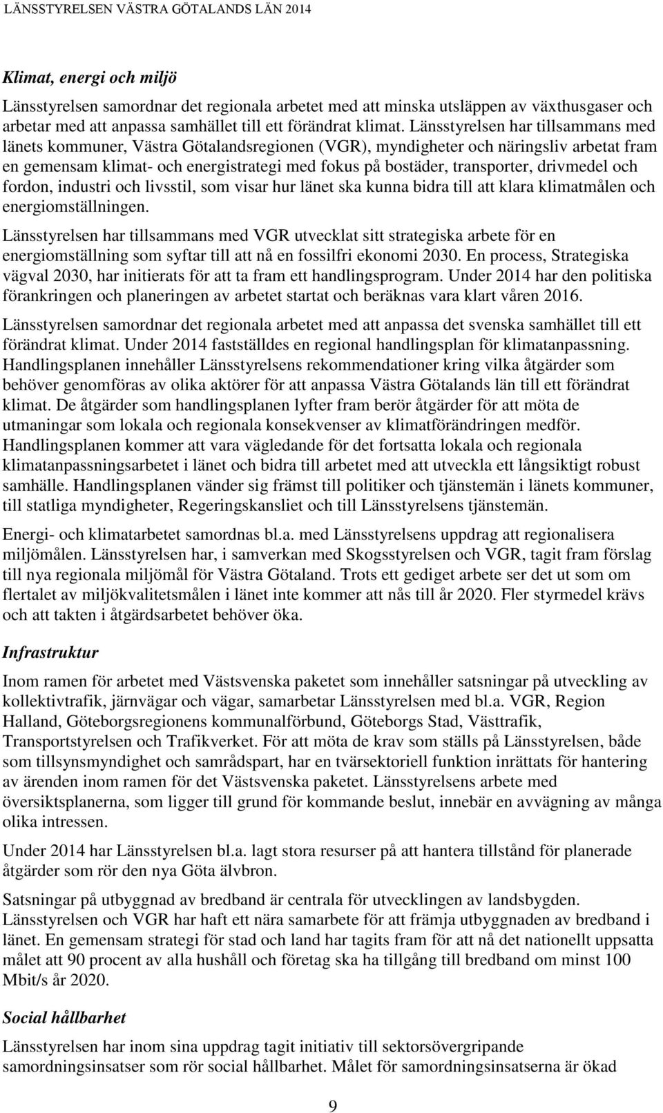 drivmedel och fordon, industri och livsstil, som visar hur länet ska kunna bidra till att klara klimatmålen och energiomställningen.