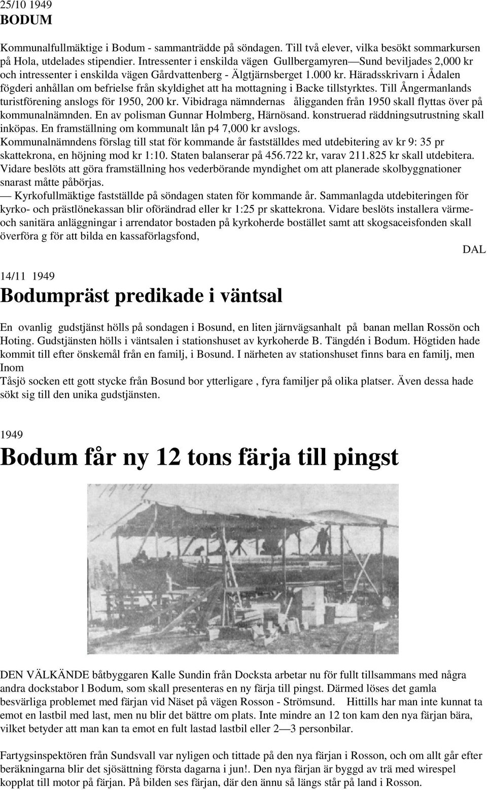 Till Ångermanlands turistförening anslogs för 1950, 200 kr. Vibidraga nämndernas åligganden från 1950 skall flyttas över på kommunalnämnden. En av polisman Gunnar Holmberg, Härnösand.