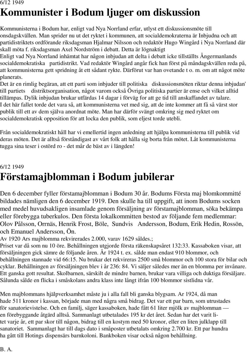 riksdagsman Axel Nordström i debatt. Detta är lögnaktigt Enligt vad Nya Norrland inhämtat har någon inbjudan att delta i debatt icke tillställts Ångermanlands socialdemokratiska partidistrikt.