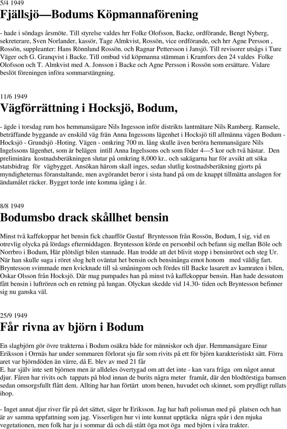 Rönnlund Rossön. och Ragnar Pettersson i Jansjö. Till revisorer utsågs i Ture Väger och G. Granqvist i Backe. Till ombud vid köpmanna stämman i Kramfors den 24 valdes Folke Olofsson och T.