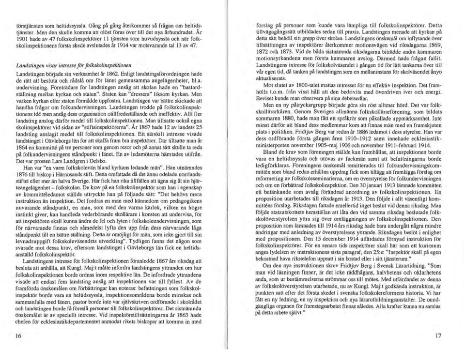 Landstingen visar intresse för folkskolinspektionen Landstingen började sin verksamhet år 1862.