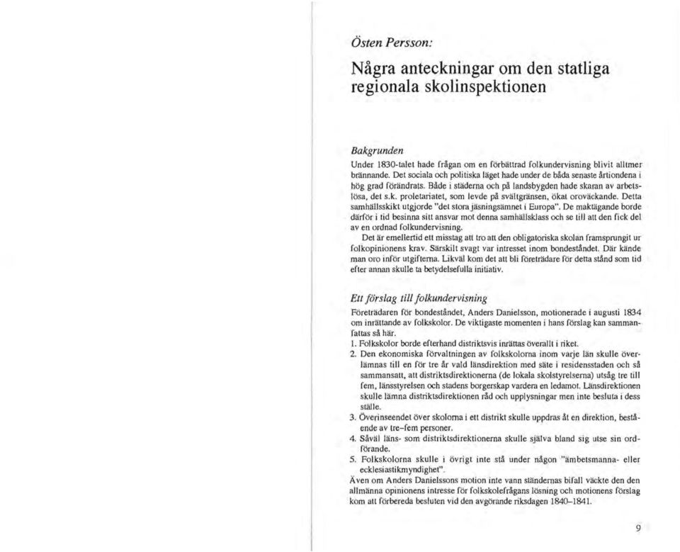 Detta samhällsskikt utgjorde "det storajäsningsämnet i Europa". De maktägande borde därför i tid besinna sitt ansvar mot denna samhällsklass och se till att den fick del av en ordnad folkundervisning.