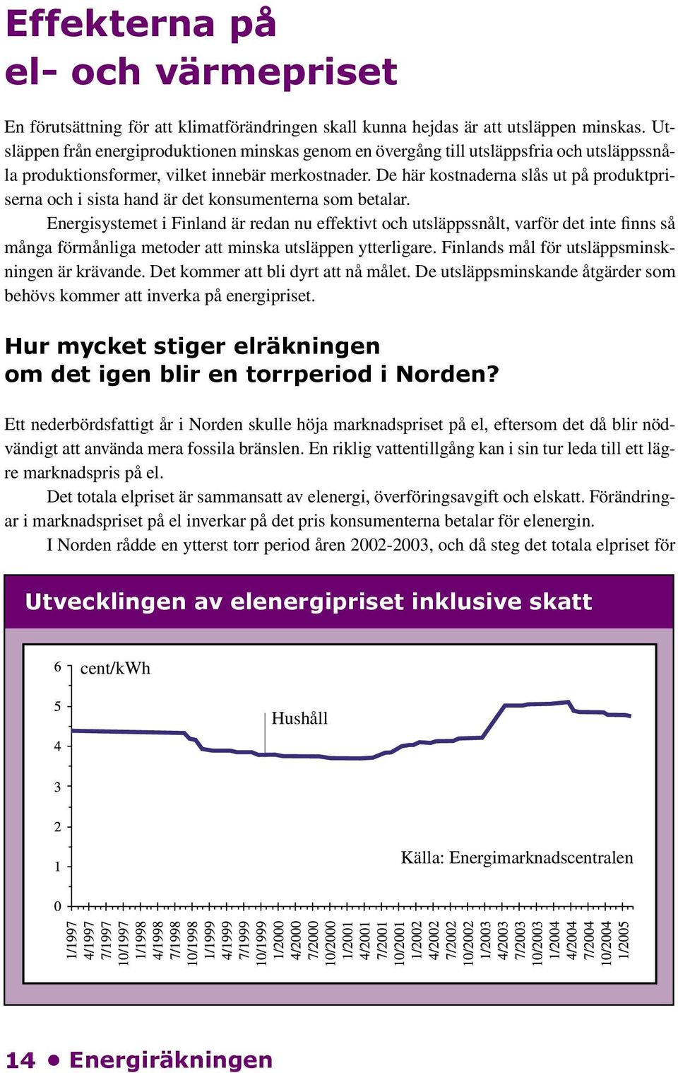 De här kostnaderna slås ut på produktpriserna och i sista hand är det konsumenterna som betalar.