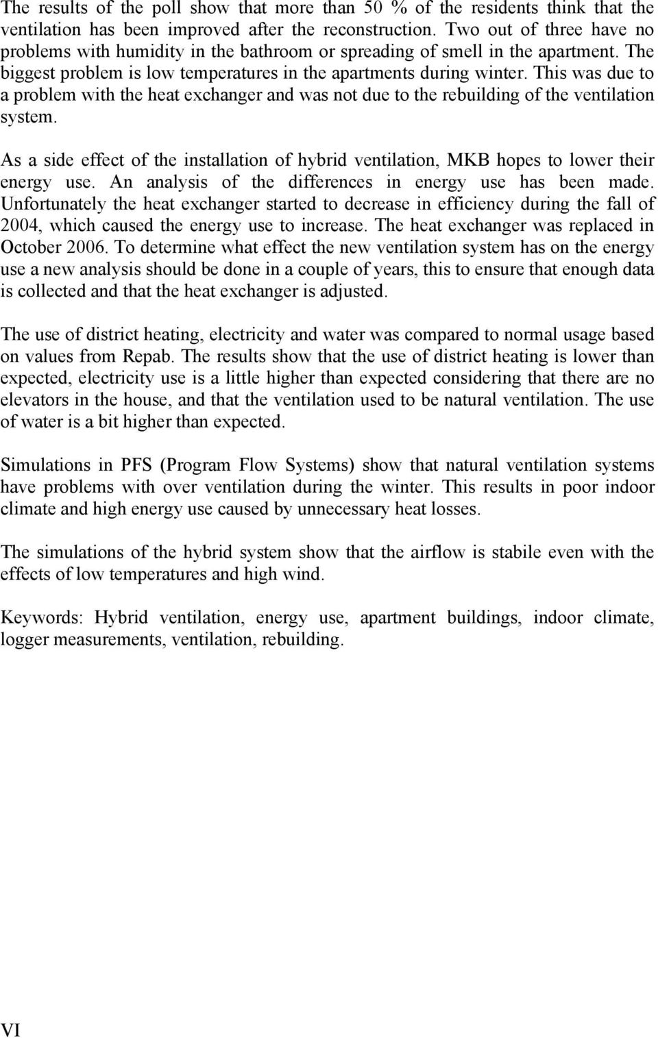 This was due to a problem with the heat exchanger and was not due to the rebuilding of the ventilation system.