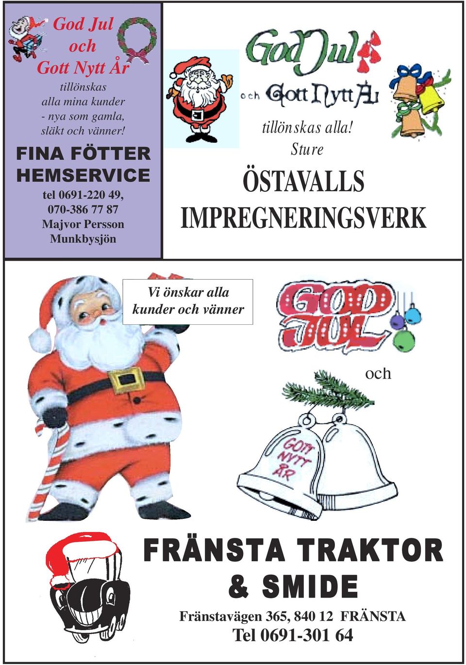 FINA FÖTTER HEMSERVICE tel 0691-220 49, 070-386 77 87 Majvor Persson Munkbysjön