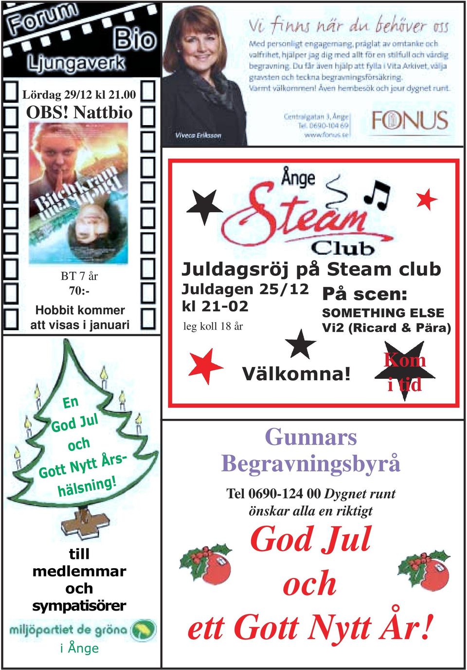 till medlemmar och sympatisörer i Ånge Juldagsröj på Steam club Juldagen 25/12 På scen: kl 21-02