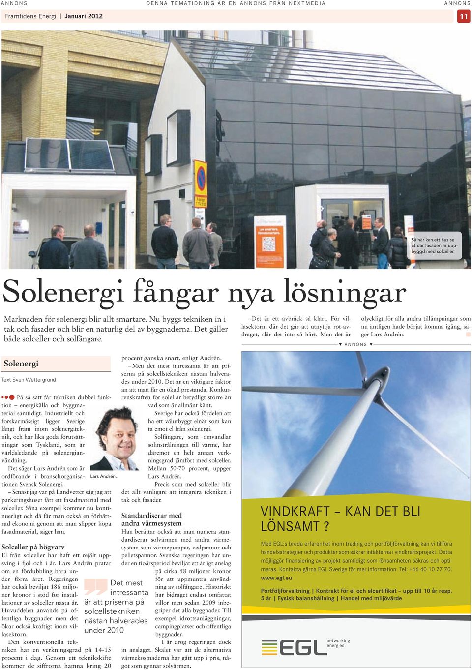 Solenerg Text Sven Wettergrund På så sätt får teknken dubbel funkton energkälla och byggmateral samtdgt.