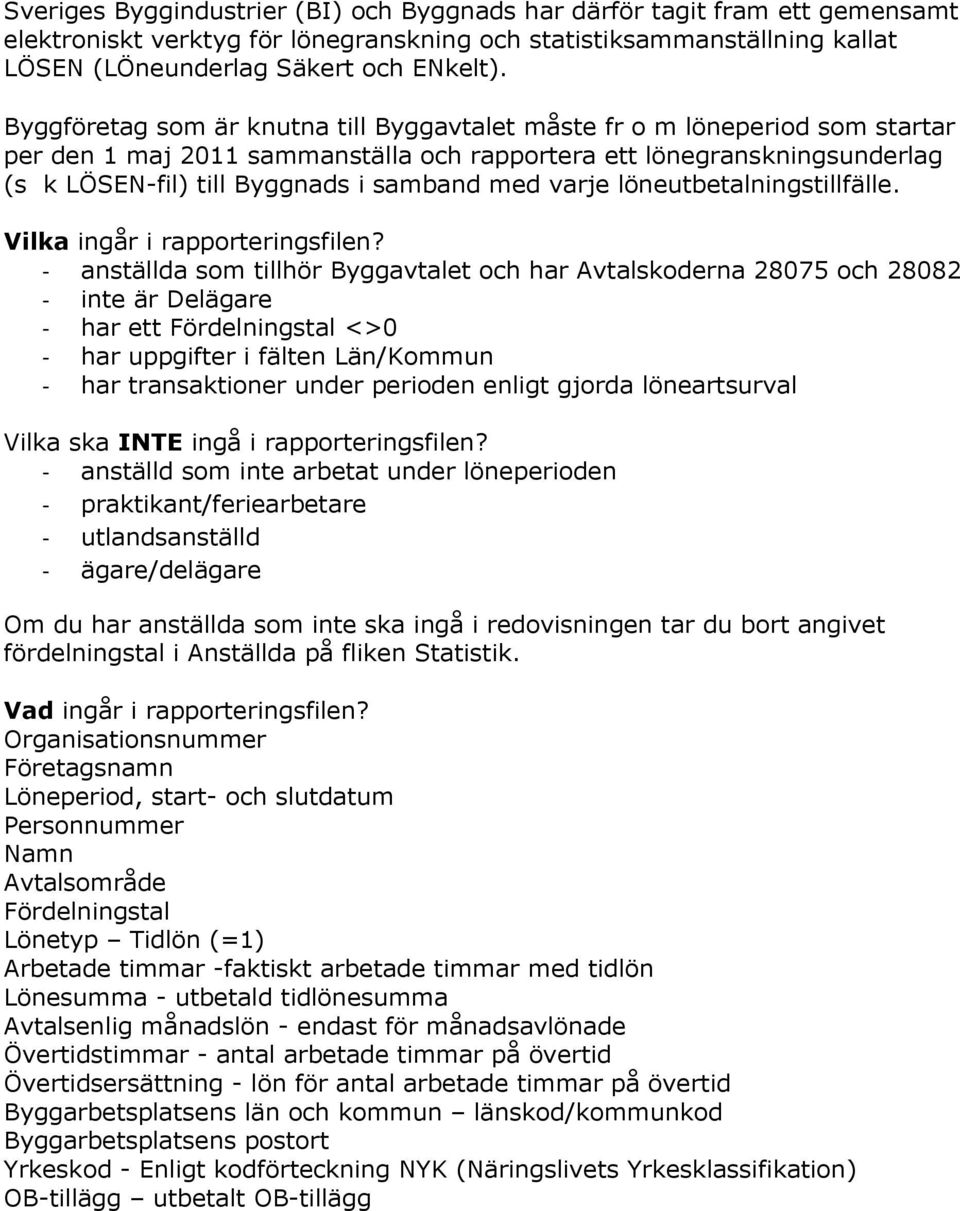 varje löneutbetalningstillfälle. Vilka ingår i rapporteringsfilen?