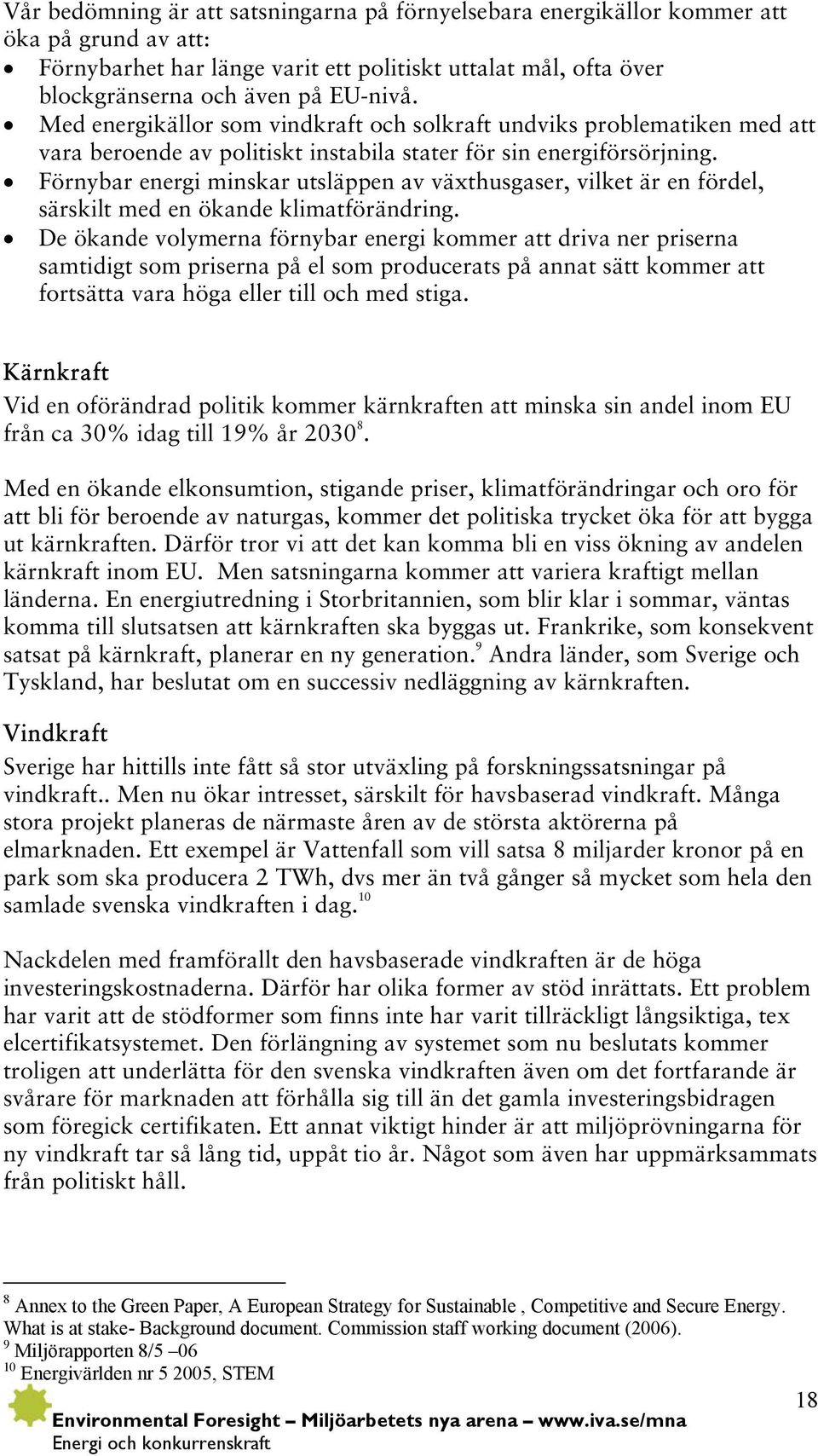 Förnybar energi minskar utsläppen av växthusgaser, vilket är en fördel, särskilt med en ökande klimatförändring.