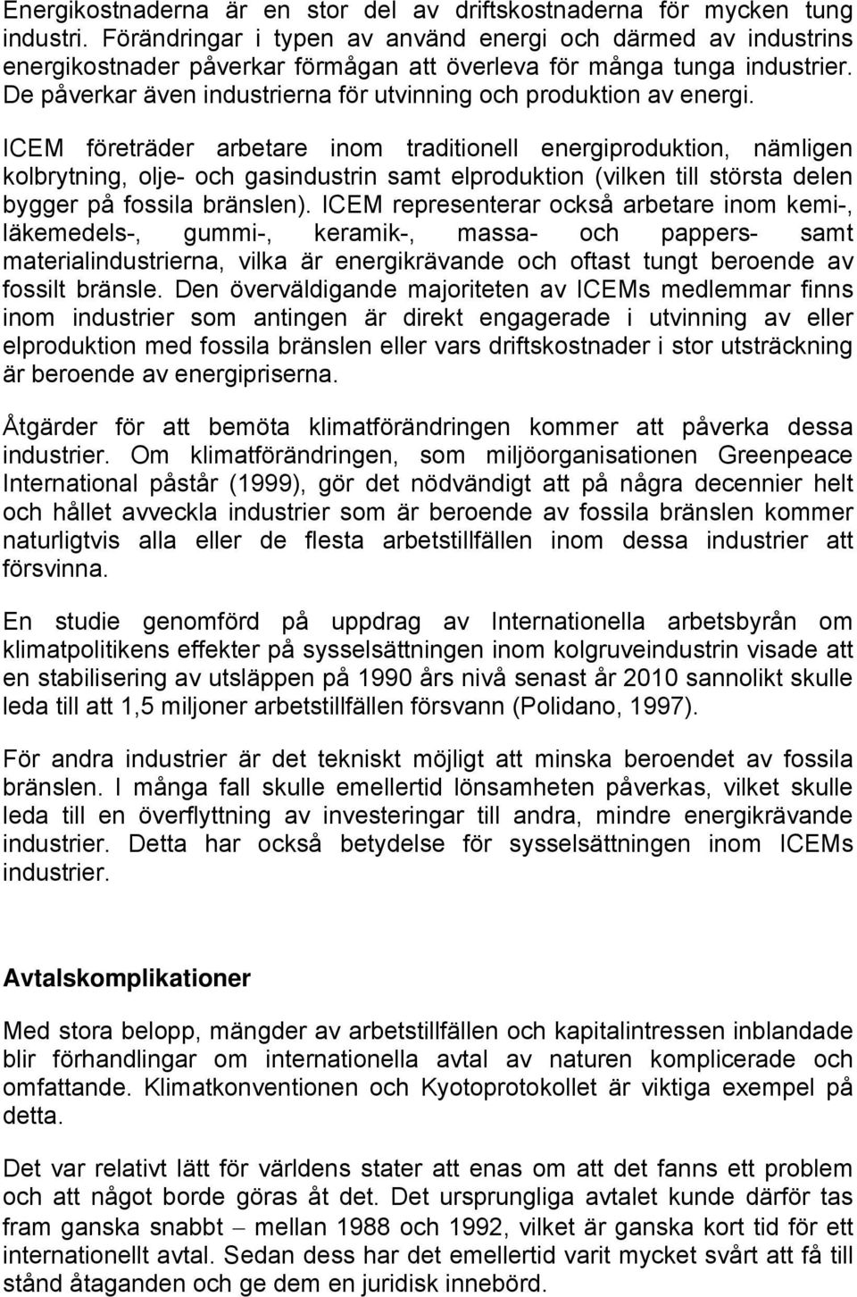 De påverkar även industrierna för utvinning och produktion av energi.