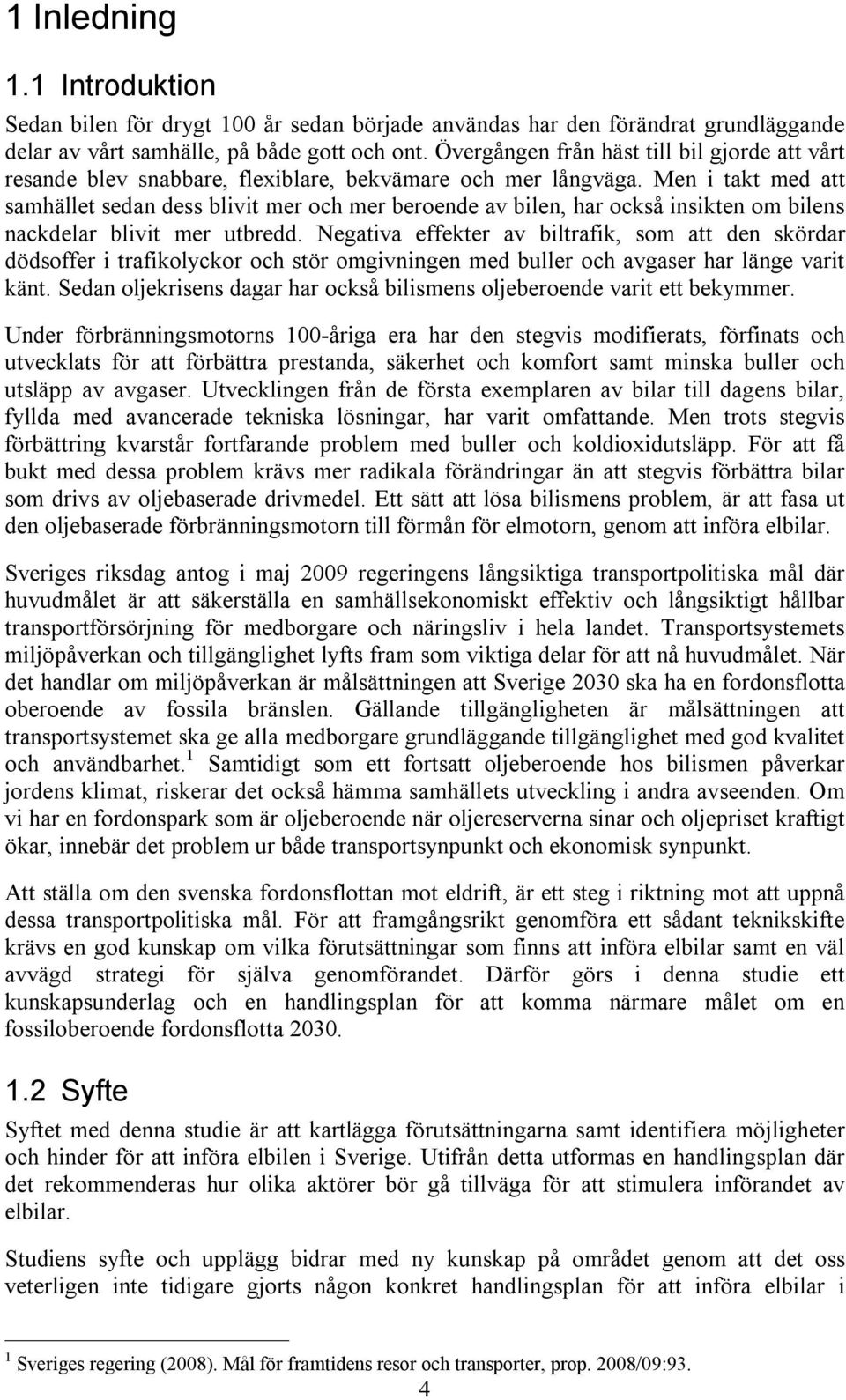 Men i takt med att samhället sedan dess blivit mer och mer beroende av bilen, har också insikten om bilens nackdelar blivit mer utbredd.