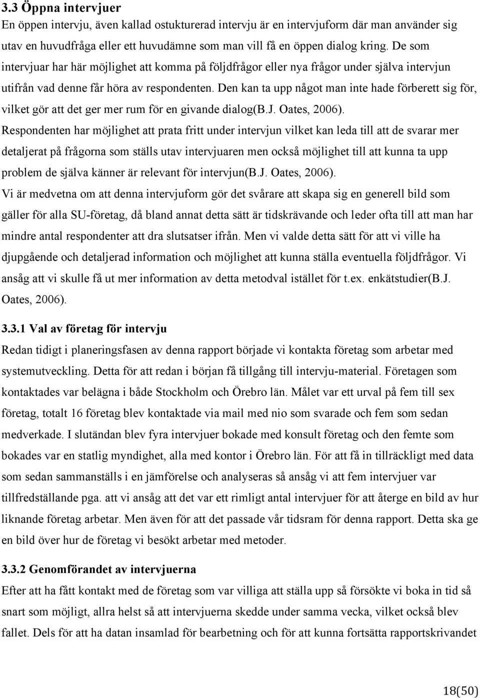 Den kan ta upp något man inte hade förberett sig för, vilket gör att det ger mer rum för en givande dialog(b.j. Oates, 2006).