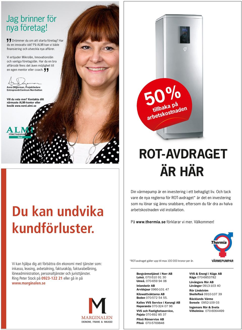 Anna Degerman, Projektledare EntreprenörCentrum Norrbotten Vill du veta mer? Kontakta ditt närmaste ALMI-kontor eller besök www.nord.almi.se Du kan undvika kundförluster.