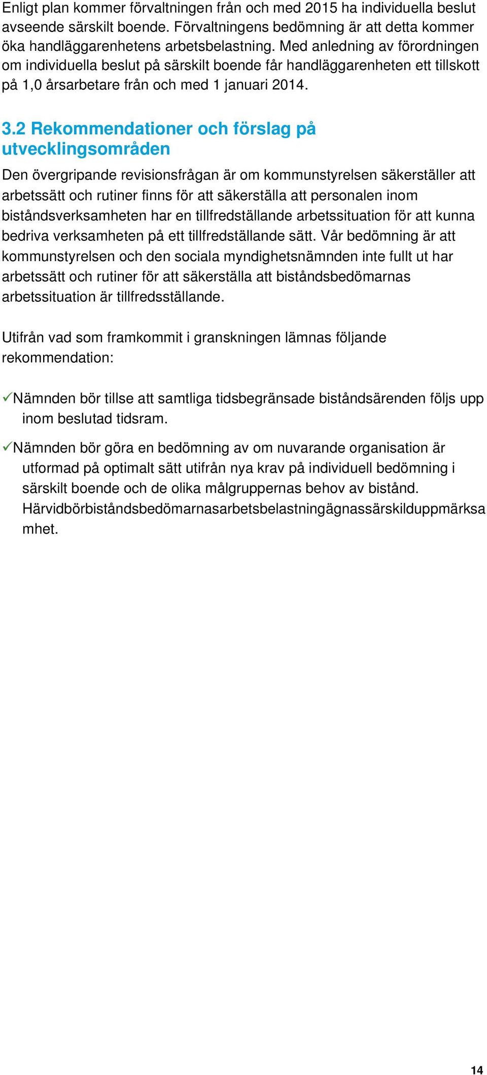 2 Rekommendationer och förslag på utvecklingsområden Den övergripande revisionsfrågan är om kommunstyrelsen säkerställer att arbetssätt och rutiner finns för att säkerställa att personalen inom