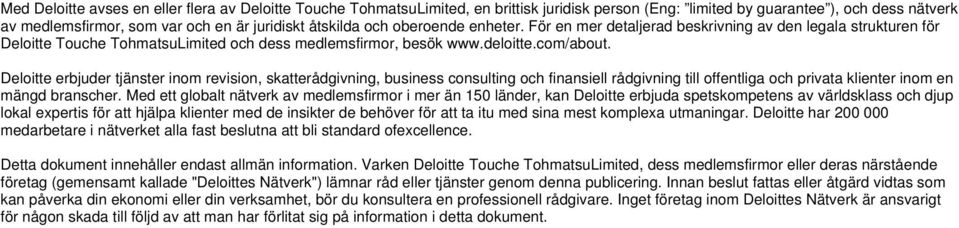 Deloitte erbjuder tjänster inom revision, skatterådgivning, business consulting och finansiell rådgivning till offentliga och privata klienter inom en mängd branscher.