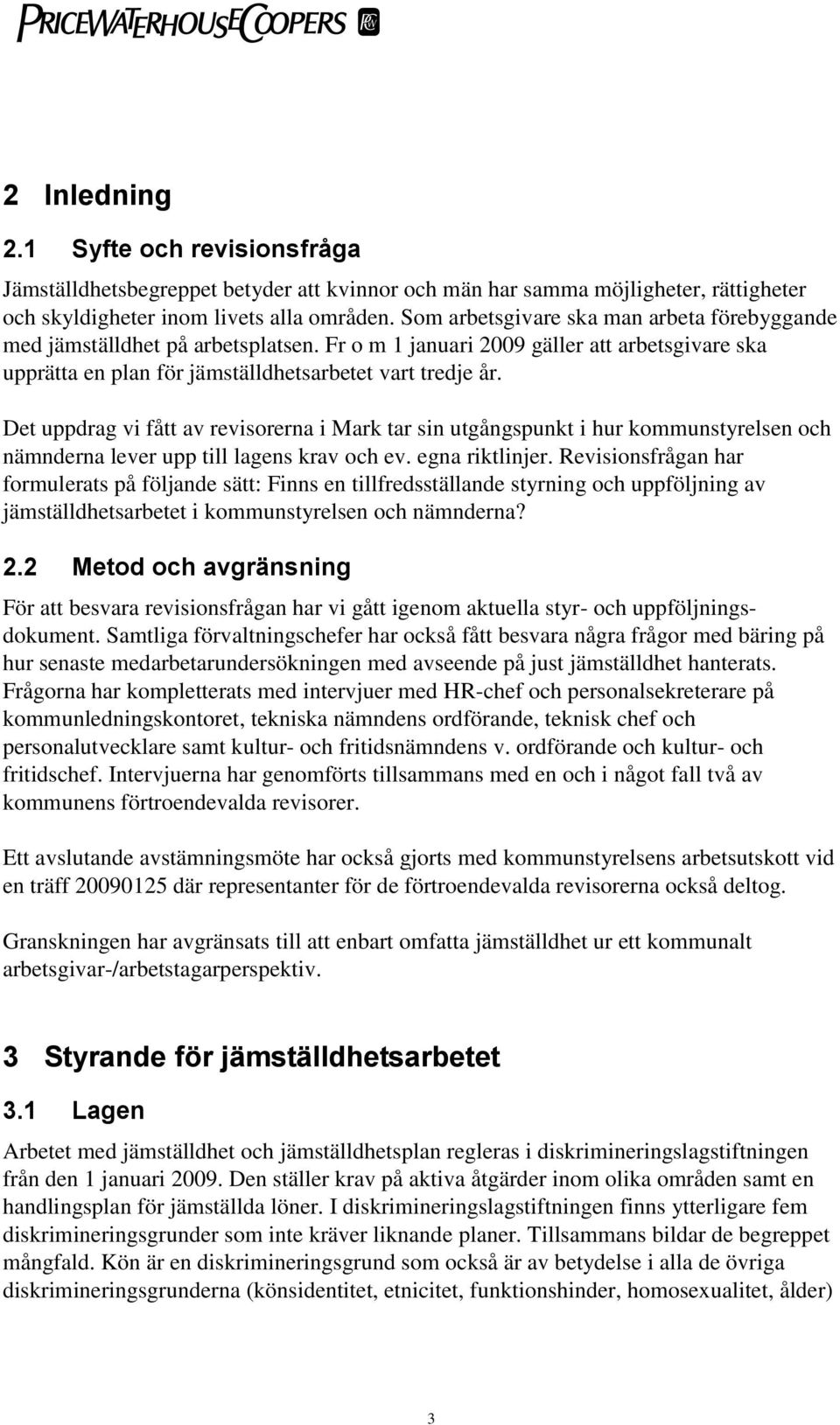 Det uppdrag vi fått av revisorerna i Mark tar sin utgångspunkt i hur kommunstyrelsen och nämnderna lever upp till lagens krav och ev. egna riktlinjer.