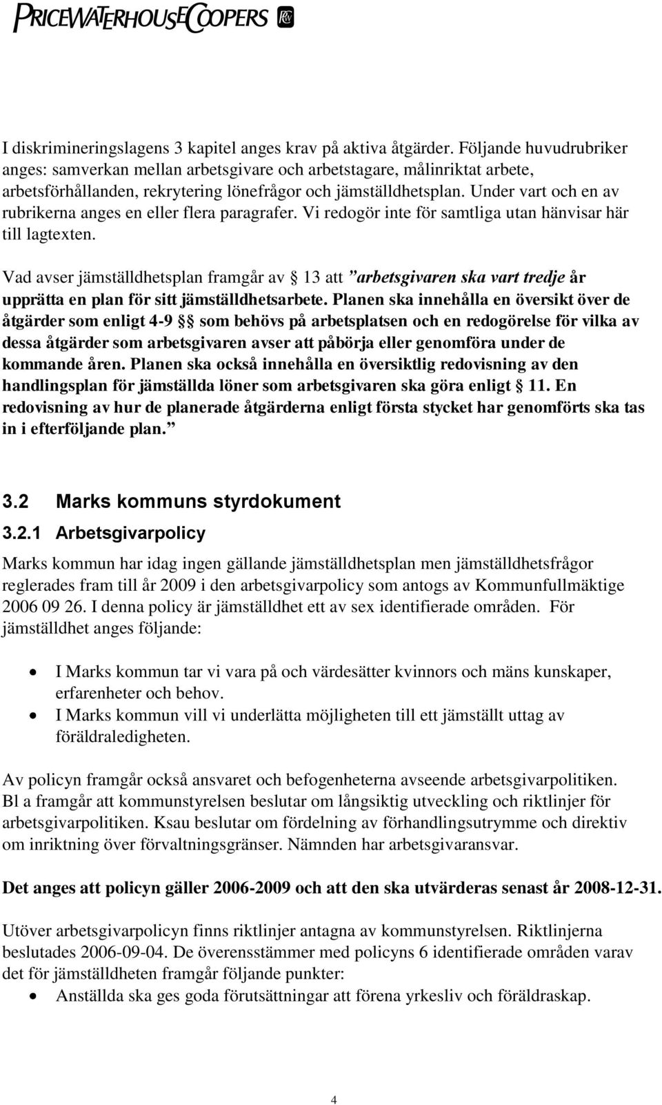 Under vart och en av rubrikerna anges en eller flera paragrafer. Vi redogör inte för samtliga utan hänvisar här till lagtexten.