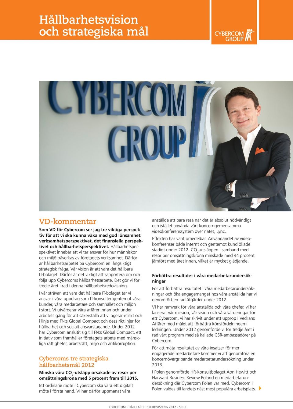 Därför är hållbarhetsarbetet på Cybercom en långsiktigt strategisk fråga. Vår vision är att vara det hållbara IT-bolaget.