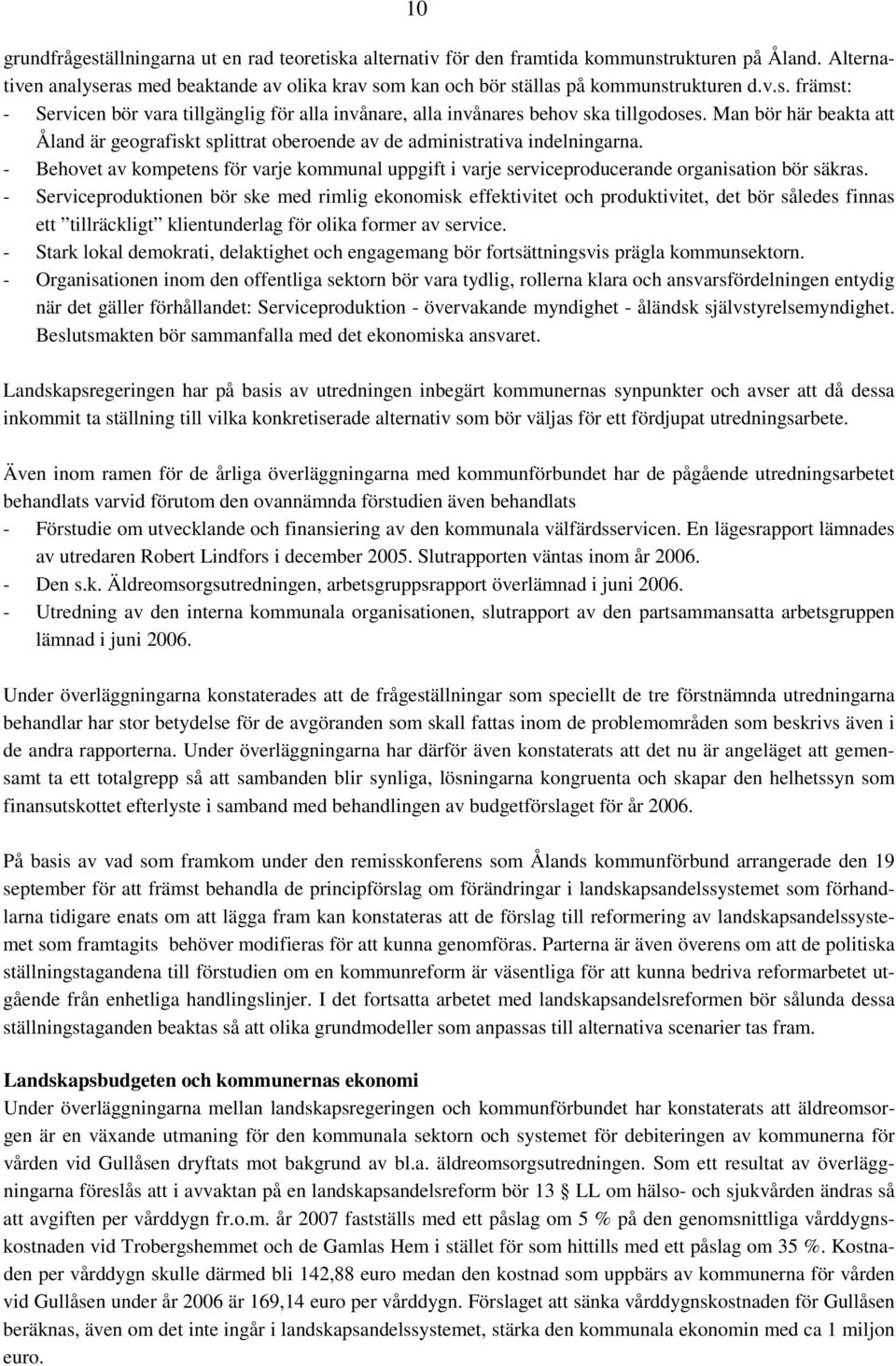 Man bör här beakta att Åland är geografiskt splittrat oberoende av de administrativa indelningarna.