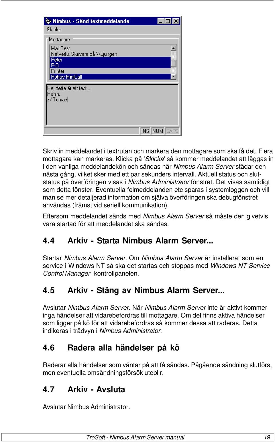 Aktuell status och slutstatus på överföringen visas i Nimbus Administrator fönstret. Det visas samtidigt som detta fönster.