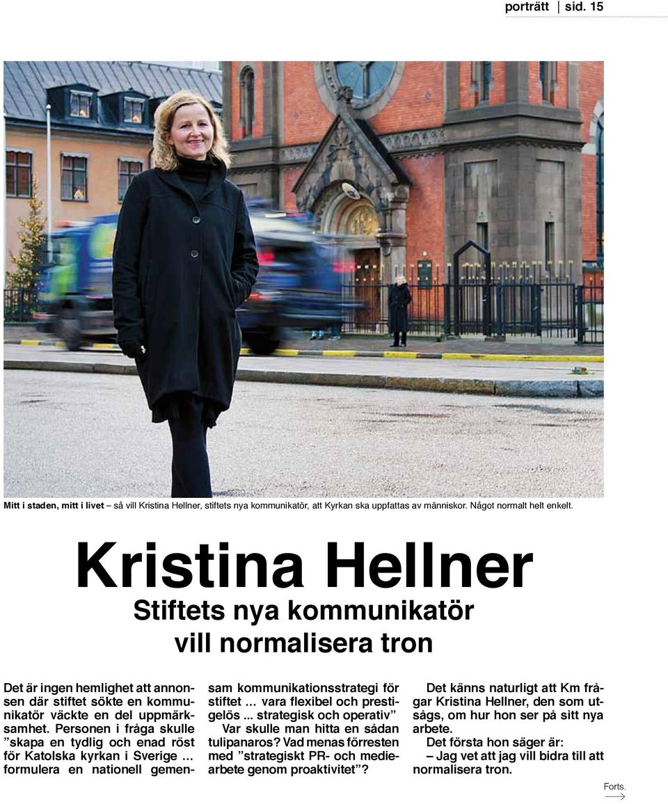 Personen i fråga skulle skapa en tydlig och enad röst för Katolska kyrkan i Sverige formulera en nationell gemensam kommunikationsstrategi för stiftet vara flexibel och prestigelös.