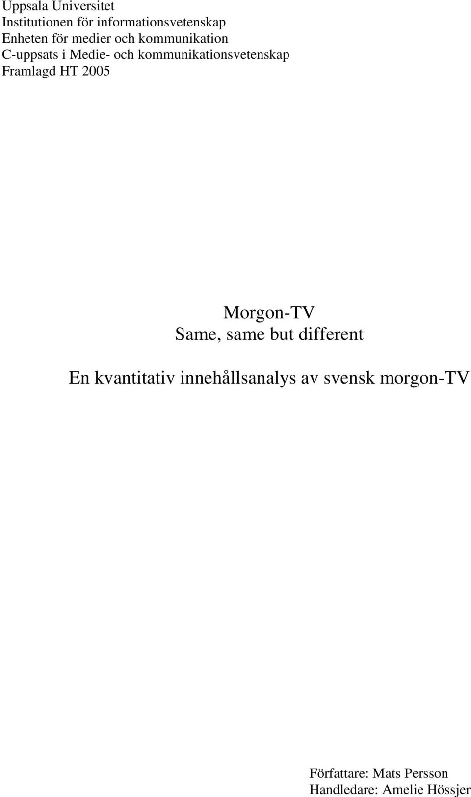 Framlagd HT 2005 Morgon-TV Same, same but different En kvantitativ