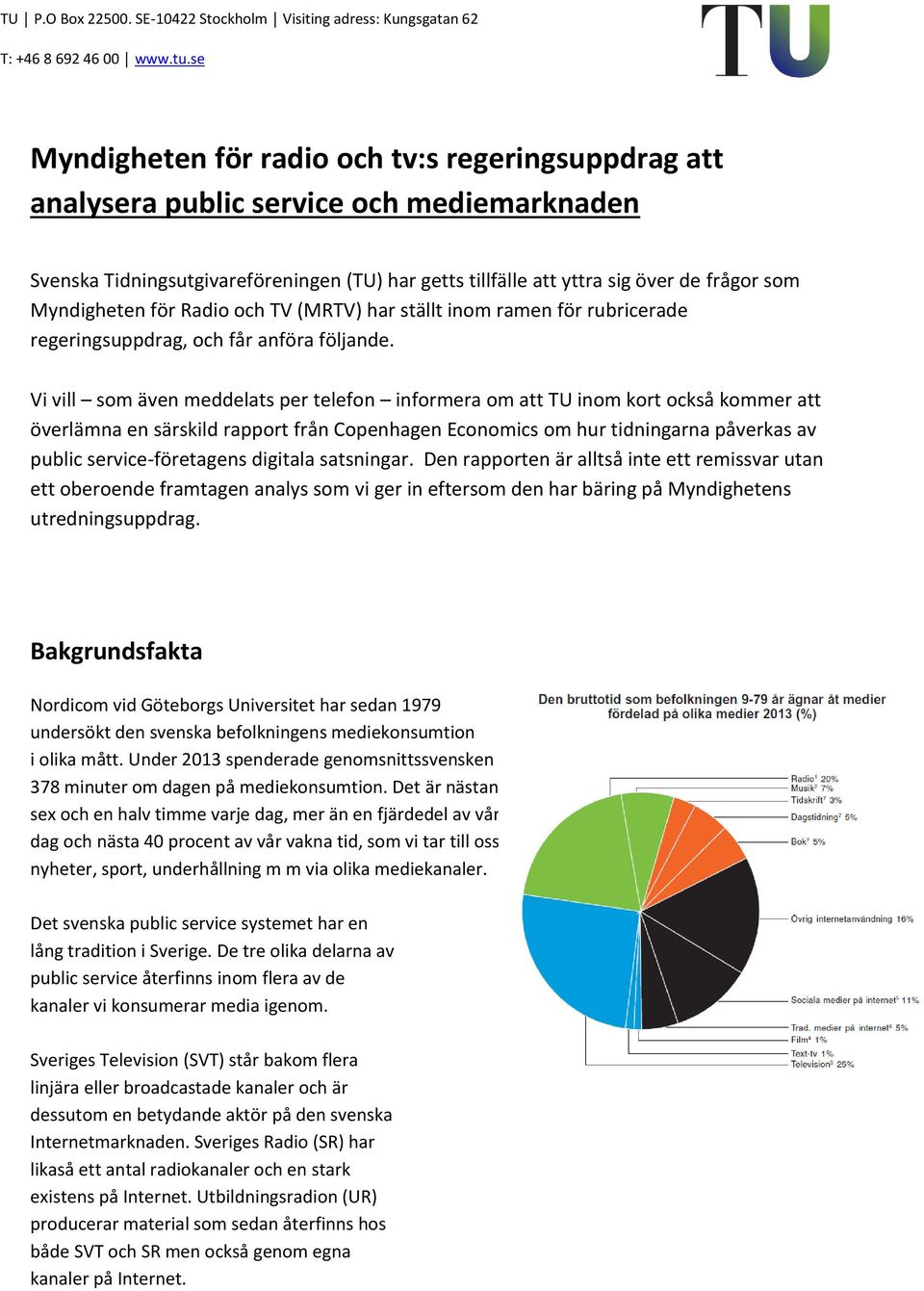 Vi vill som även meddelats per telefon informera om att TU inom kort också kommer att överlämna en särskild rapport från Copenhagen Economics om hur tidningarna påverkas av public service-företagens