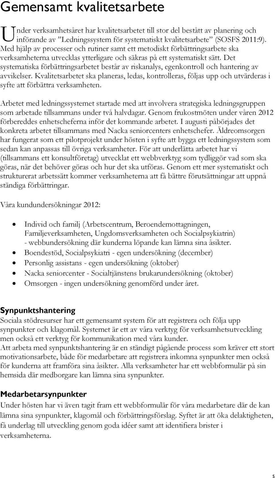 Det systematiska förbättringsarbetet består av riskanalys, egenkontroll och hantering av avvikelser.