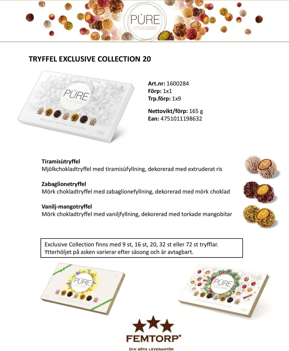 extruderat ris Zabaglionetryffel Mörk chokladtryffel med zabaglionefyllning, dekorerad med mörk choklad Vanilj-mangotryffel