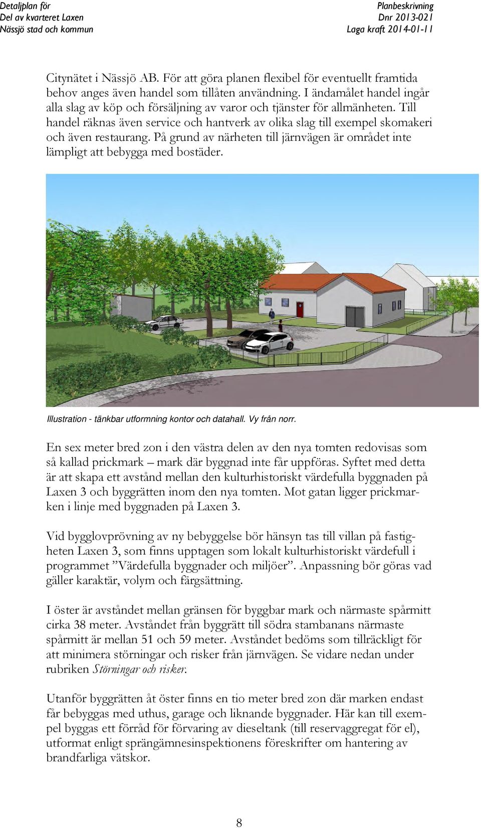 På grund av närheten till järnvägen är området inte lämpligt att bebygga med bostäder. Illustration - tänkbar utformning kontor och datahall. Vy från norr.