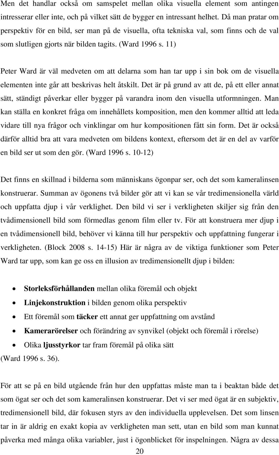 11) Peter Ward är väl medveten om att delarna som han tar upp i sin bok om de visuella elementen inte går att beskrivas helt åtskilt.