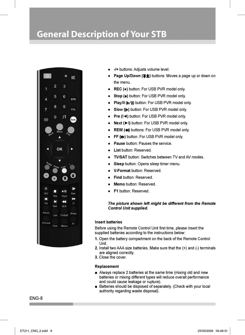 Next ( I) button: For USB PVR model only. REW ( ) buttons: For USB PVR model only. FF ( ) button: For USB PVR model only. Pause button: Pauses the service. List button: Reserved.